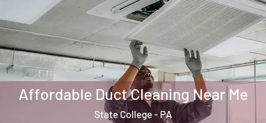  Affordable Duct Cleaning Near Me State College - PA