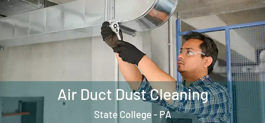  Air Duct Dust Cleaning State College - PA