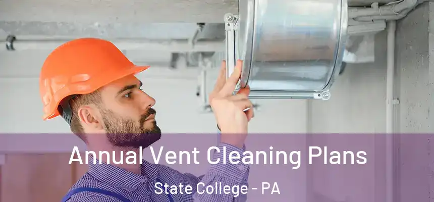  Annual Vent Cleaning Plans State College - PA
