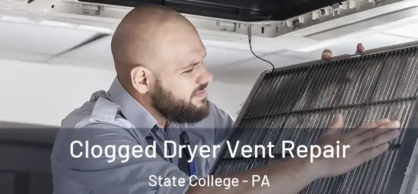  Clogged Dryer Vent Repair State College - PA