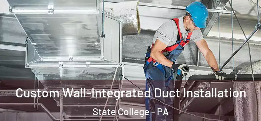  Custom Wall-Integrated Duct Installation State College - PA