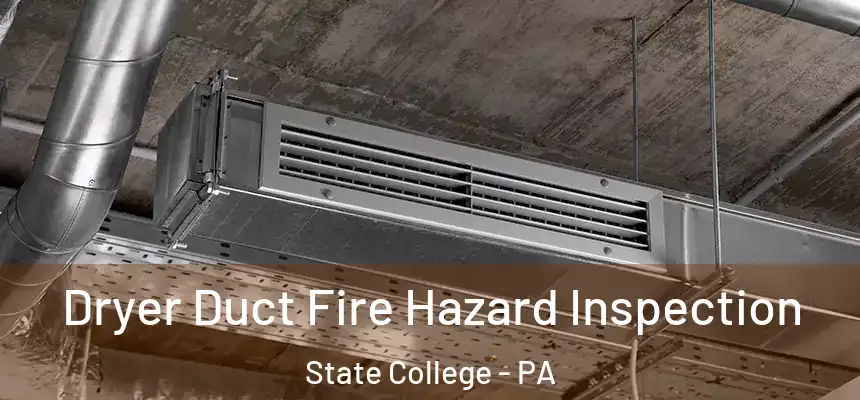  Dryer Duct Fire Hazard Inspection State College - PA