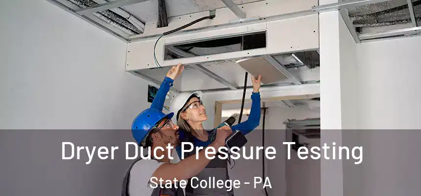  Dryer Duct Pressure Testing State College - PA