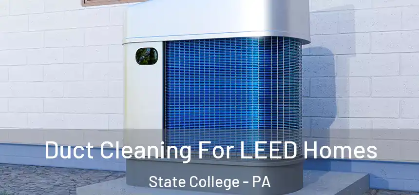  Duct Cleaning For LEED Homes State College - PA