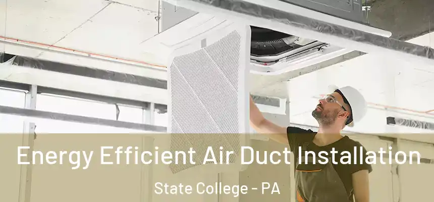  Energy Efficient Air Duct Installation State College - PA