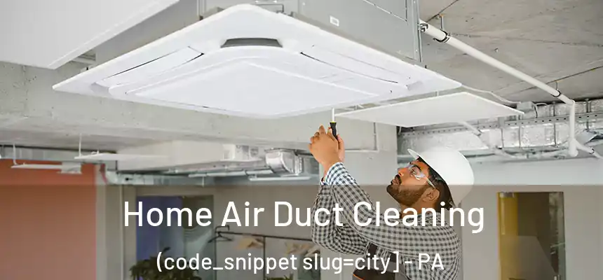  Home Air Duct Cleaning (code_snippet slug=city] - PA