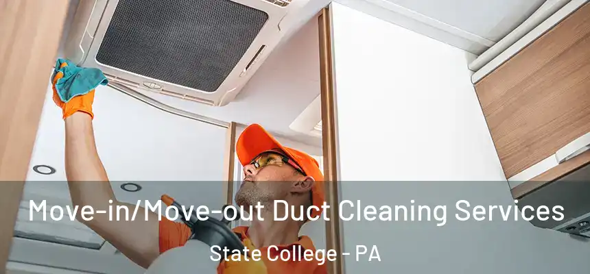  Move-in/Move-out Duct Cleaning Services State College - PA