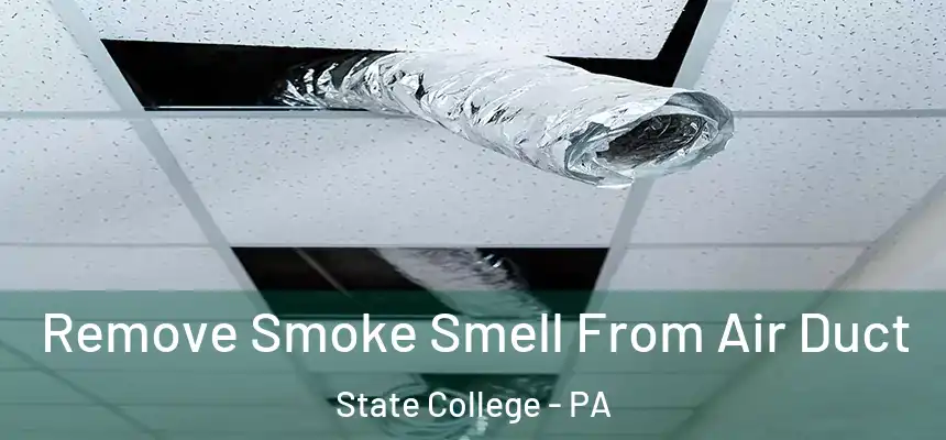  Remove Smoke Smell From Air Duct State College - PA