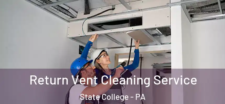  Return Vent Cleaning Service State College - PA