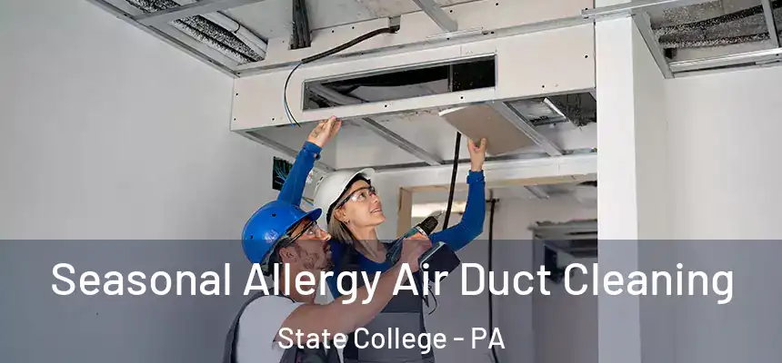  Seasonal Allergy Air Duct Cleaning State College - PA