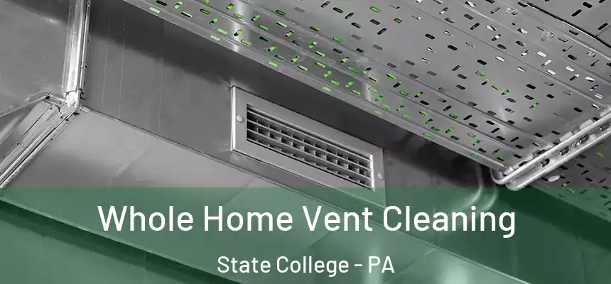  Whole Home Vent Cleaning State College - PA